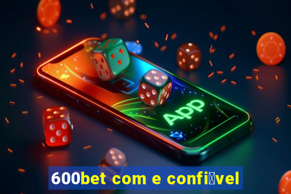 600bet com e confi谩vel